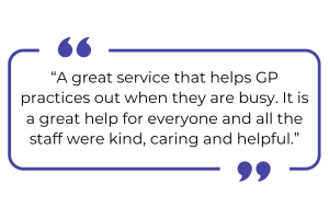 "A great service that helps GP practices out when they are busy. It is a great help for everyone and all the staff were kind, caring, and helpful."