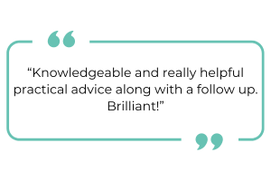 "Knowledgeable and really helpful practical advice along with a follow up. Brilliant."